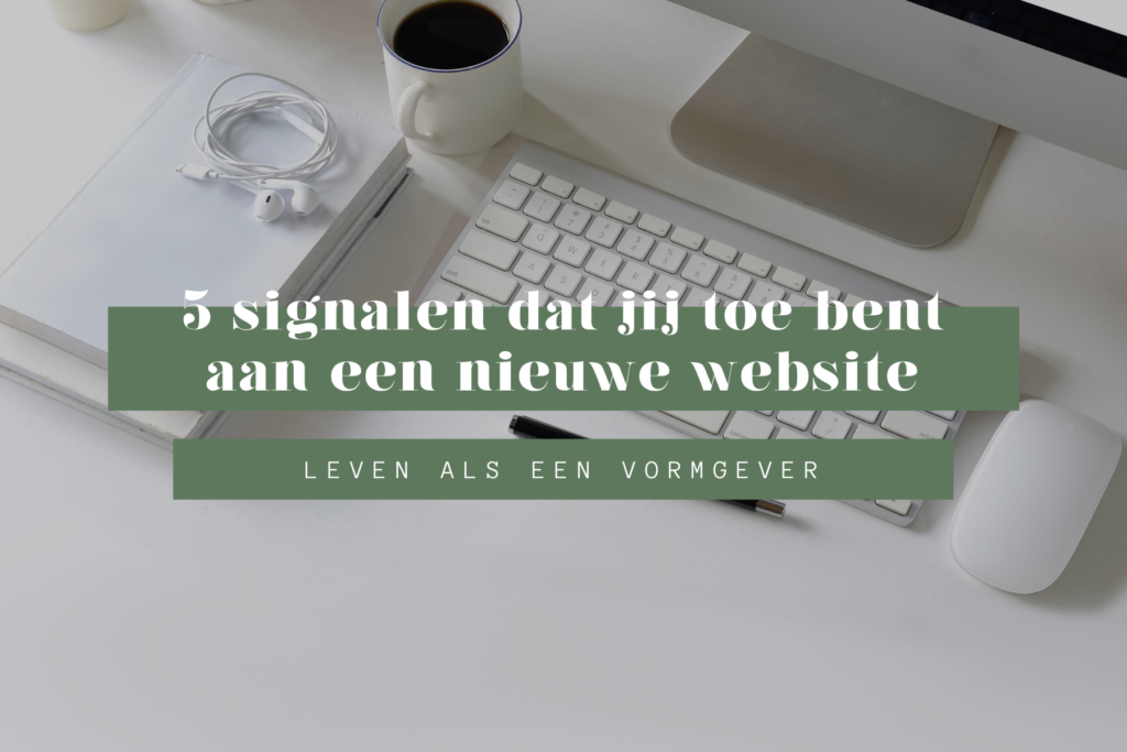 toe aan een nieuwe website? Ik deel 5 signalen dat jij toe bent aan een nieuwe website