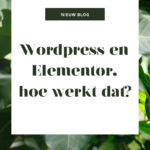 Wordpress én Elementor, hoe werkt dat?