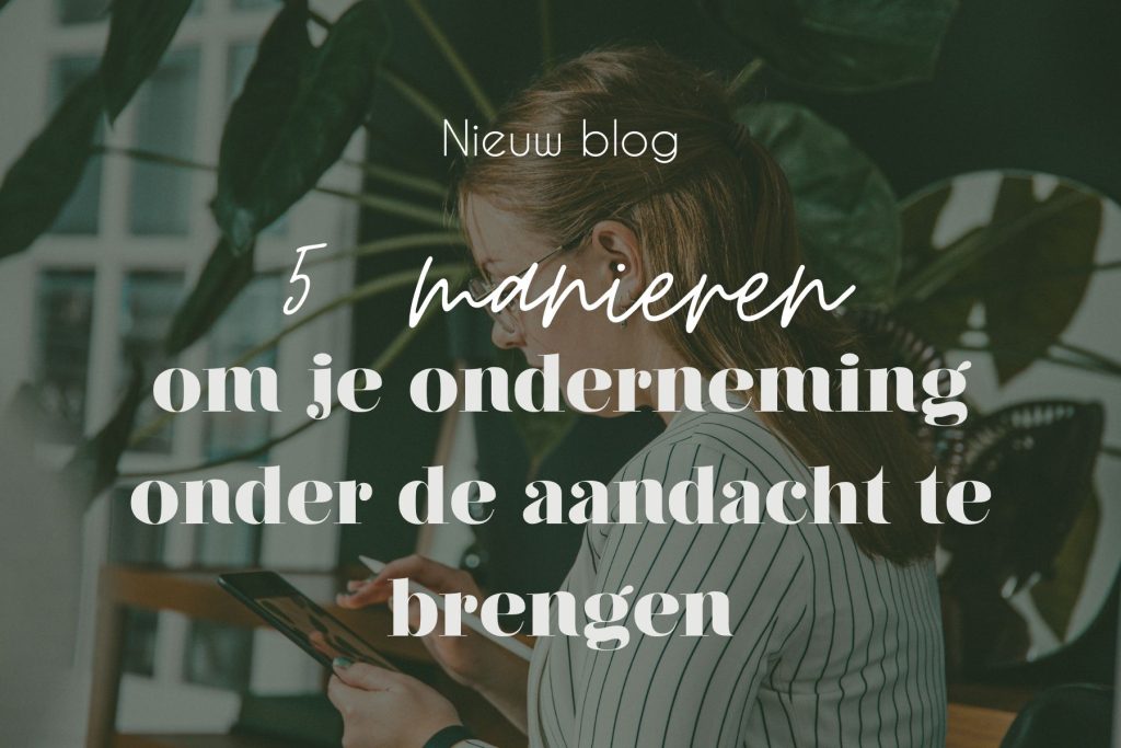 5 manieren om je onderneming onder de aandacht te brengen