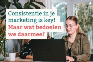 Consistentie in je marketing
